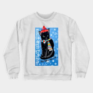 Baby, It's Cold Outside - Stay Warm, Hug a Cat Crewneck Sweatshirt